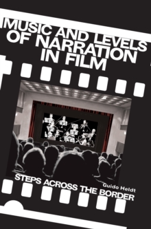 Music and Levels of Narration in Film : Steps Across the Border, Paperback / softback Book Music and Levels of Narration in Film : Steps Across the Border, Paperback / softback Book
