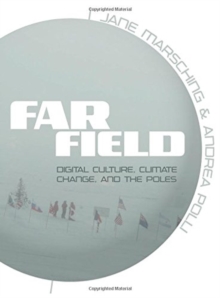 Far Field : Digital Culture, Climate Change, and the Poles