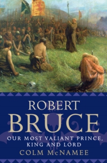 Robert Bruce : Our Most Valiant Prince, King and Lord, Paperback Book Robert Bruce : Our Most Valiant Prince, King and Lord, Paperback Book