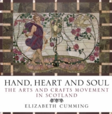 Hand, Heart and Soul : The Arts and Crafts Movement in Scotland, Paperback Book Hand, Heart and Soul : The Arts and Crafts Movement in Scotland, Paperback Book