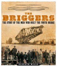 The Briggers : The Story of the Men Who Built the Forth Bridge, Paperback Book The Briggers : The Story of the Men Who Built the Forth Bridge, Paperback Book
