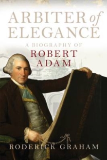 Arbiter of Elegance : Robert Adam, Hardback Book Arbiter of Elegance : Robert Adam, Hardback Book