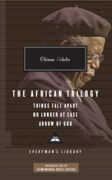 The African Trilogy : "Things Fall Apart", "No Longer at Ease", "Arrow of God", Hardback Book The African Trilogy : "Things Fall Apart", "No Longer at Ease", "Arrow of God", Hardback Book