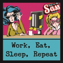 Pain in the Sass - Work, Eat, Sleep, Repeat, Hardback Book Pain in the Sass - Work, Eat, Sleep, Repeat, Hardback Book