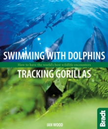 Swimming with Dolphins, Tracking Gorillas : How to have the world's best wildlife encounters, Paperback Book Swimming with Dolphins, Tracking Gorillas : How to have the world's best wildlife encounters, Paperback Book