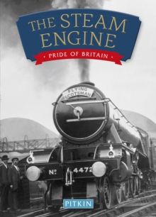 The Steam Engine : Pride of Britain, Paperback / softback Book The Steam Engine : Pride of Britain, Paperback / softback Book