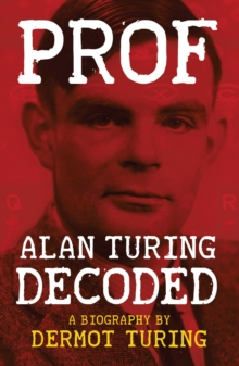 Prof: Alan Turing Decoded, Paperback / softback Book Prof: Alan Turing Decoded, Paperback / softback Book