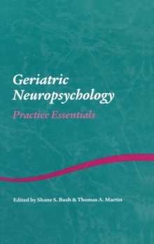 Geriatric Neuropsychology : Practice Essentials, Hardback Book Geriatric Neuropsychology : Practice Essentials, Hardback Book