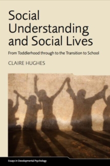 Social Understanding and Social Lives : From Toddlerhood through to the Transition to School, Hardback Book Social Understanding and Social Lives : From Toddlerhood through to the Transition to School, Hardback Book