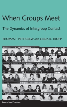 When Groups Meet : The Dynamics of Intergroup Contact, Hardback Book When Groups Meet : The Dynamics of Intergroup Contact, Hardback Book