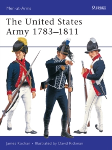 The United States Army 1783-1811, Paperback / softback Book The United States Army 1783-1811, Paperback / softback Book