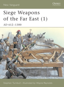 Siege Weapons of the Far East : AD 612-1300 v. 1, Paperback / softback Book Siege Weapons of the Far East : AD 612-1300 v. 1, Paperback / softback Book