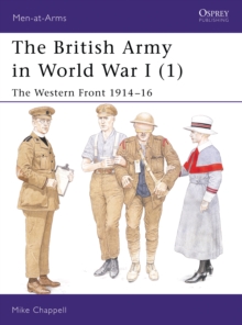 The British Army in World War I : The Western Front Western Front 1914-16 Bk. 1, Paperback Book The British Army in World War I : The Western Front Western Front 1914-16 Bk. 1, Paperback Book