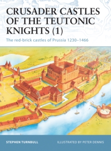 Crusader Castles of the Teutonic Knights (1) AD 1230-1466 : The Red Brick Castles of Prussia 1230-1466, Paperback Book Crusader Castles of the Teutonic Knights (1) AD 1230-1466 : The Red Brick Castles of Prussia 1230-1466, Paperback Book