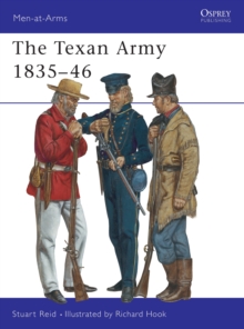 The Texan Army : 1836-46, Paperback / softback Book The Texan Army : 1836-46, Paperback / softback Book