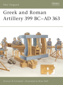 Greek and Roman Artillery 399 BC - AD 363, Paperback / softback Book Greek and Roman Artillery 399 BC - AD 363, Paperback / softback Book