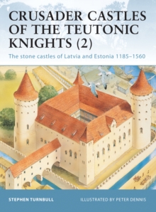 Crusader Castles of the Teutonic Knights (2) : Baltic Stone Castles 1184-1560, Paperback Book Crusader Castles of the Teutonic Knights (2) : Baltic Stone Castles 1184-1560, Paperback Book