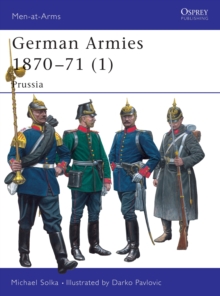 German Armies 1870-71 : Prussia v. 1, Paperback Book German Armies 1870-71 : Prussia v. 1, Paperback Book