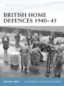 British Home Defences 1940-45, Paperback / softback Book British Home Defences 1940-45, Paperback / softback Book