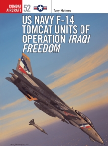 F-14 Tomcat Units in Operation : Iraqi Freedom, Paperback / softback Book F-14 Tomcat Units in Operation : Iraqi Freedom, Paperback / softback Book