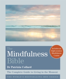 The Mindfulness Bible : The Complete Guide to Living in the Moment, Paperback Book The Mindfulness Bible : The Complete Guide to Living in the Moment, Paperback Book