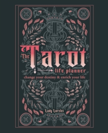 The Tarot Life Planner : A Beginner's Guide to Reading the Tarot