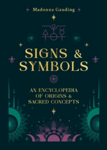 Signs & Symbols : An encyclopaedia of origins & sacred concepts