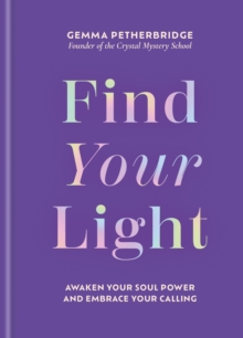 Find Your Light : Awaken Your Soul Power and Embrace Your Calling