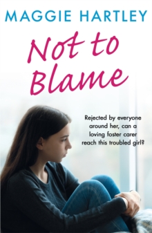 Not To Blame : Rejected by everyone, can loving foster carer Maggie reach a troubled girl?