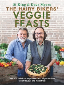 The Hairy Bikers' Veggie Feasts : Over 100 Delicious Vegetarian And Vegan recipes, Full Of Flavour And Meat free!