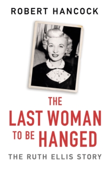 The Last Woman to be Hanged : The Ruth Ellis Story