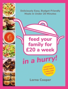 Feed Your Family For  20...In A Hurry! : Deliciously Easy, Budget-Friendly Meals in Under 20 Minutes