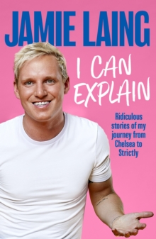 I Can Explain : A hilarious memoir of mistakes and mess-ups from the much-loved star of TV and radio