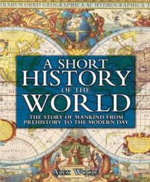 A Short History of the World : The Story of Mankind from Prehistory to the Modern Day, Hardback Book A Short History of the World : The Story of Mankind from Prehistory to the Modern Day, Hardback Book