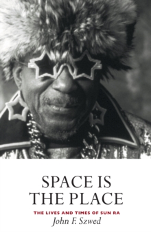 Space is the Place : The Lives and Times of Sun Ra