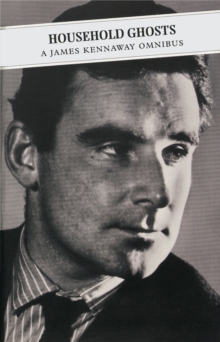 Household Ghosts: A James Kennaway Omnibus : Tunes of Glory; Household Ghosts; Silence, Paperback Book Household Ghosts: A James Kennaway Omnibus : Tunes of Glory; Household Ghosts; Silence, Paperback Book