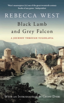 Black Lamb and Grey Falcon : A Journey Through Yugoslavia, Paperback Book Black Lamb and Grey Falcon : A Journey Through Yugoslavia, Paperback Book