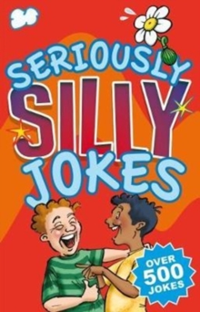 Seriously Silly Jokes : Over 500 Jokes