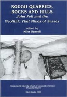 Rough Quarries, Rocks and Hills. John Pull and the Neolithic Flint Mines of Sussex, Paperback / softback Book Rough Quarries, Rocks and Hills. John Pull and the Neolithic Flint Mines of Sussex, Paperback / softback Book