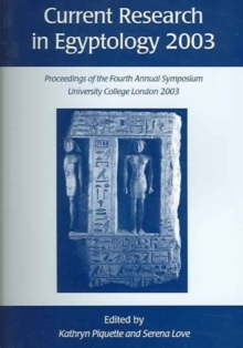 Current Research in Egyptology 4 (2003) : Proceedings of the Fourth Annual Symposium, Paperback Book Current Research in Egyptology 4 (2003) : Proceedings of the Fourth Annual Symposium, Paperback Book