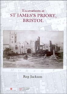 Excavations at St James's Priory, Bristol, Hardback Book Excavations at St James's Priory, Bristol, Hardback Book