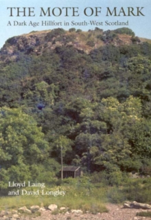 The Mote of Mark : A Dark Age Hillfort in South-West Scotland, Hardback Book The Mote of Mark : A Dark Age Hillfort in South-West Scotland, Hardback Book