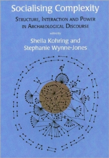 Socialising Complexity : Approaches to Power and Interaction in the Archaeological Record, Paperback / softback Book Socialising Complexity : Approaches to Power and Interaction in the Archaeological Record, Paperback / softback Book