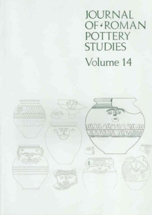 Journal of Roman Pottery Studies Volume 14, Paperback / softback Book Journal of Roman Pottery Studies Volume 14, Paperback / softback Book