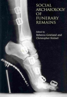 The Social Archaeology of Funerary Remains, Paperback / softback Book The Social Archaeology of Funerary Remains, Paperback / softback Book