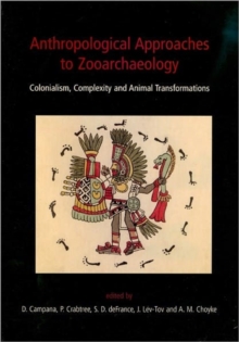 Anthropological Approaches to Zooarchaeology : Colonialism, Complexity and Animal Transformations, Hardback Book Anthropological Approaches to Zooarchaeology : Colonialism, Complexity and Animal Transformations, Hardback Book
