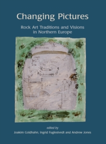 Changing Pictures : Rock Art Traditions and Visions in the Northernmost Europe, Paperback / softback Book Changing Pictures : Rock Art Traditions and Visions in the Northernmost Europe, Paperback / softback Book