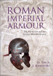 Roman Imperial Armour : The production of early imperial military armour, Paperback / softback Book Roman Imperial Armour : The production of early imperial military armour, Paperback / softback Book