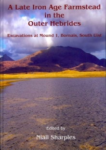A Late Iron Age Farmstead in the Outer Hebrides : Excavations at Mound 1, Bornais, South Uist, Hardback Book A Late Iron Age Farmstead in the Outer Hebrides : Excavations at Mound 1, Bornais, South Uist, Hardback Book