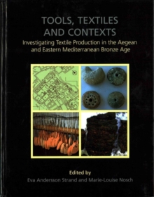 Tools, Textiles and Contexts : Textile Production in the Aegean and Eastern Mediterranean Bronze Age, Hardback Book Tools, Textiles and Contexts : Textile Production in the Aegean and Eastern Mediterranean Bronze Age, Hardback Book